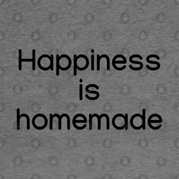 Happiness is homemade Black by sapphire seaside studio